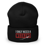 "I Only Need A Weekend" Beanie