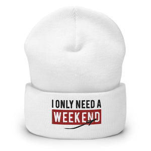"I Only Need A Weekend" Beanie