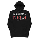 Men's "I Only Need A Weekend" Organic Hoodie
